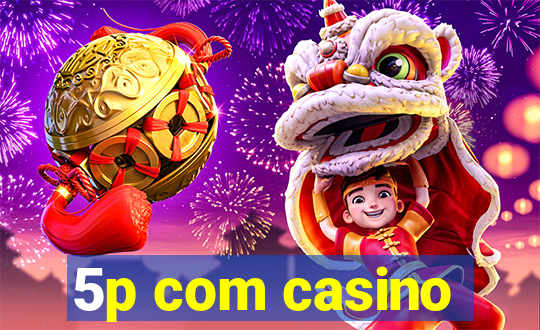 5p com casino